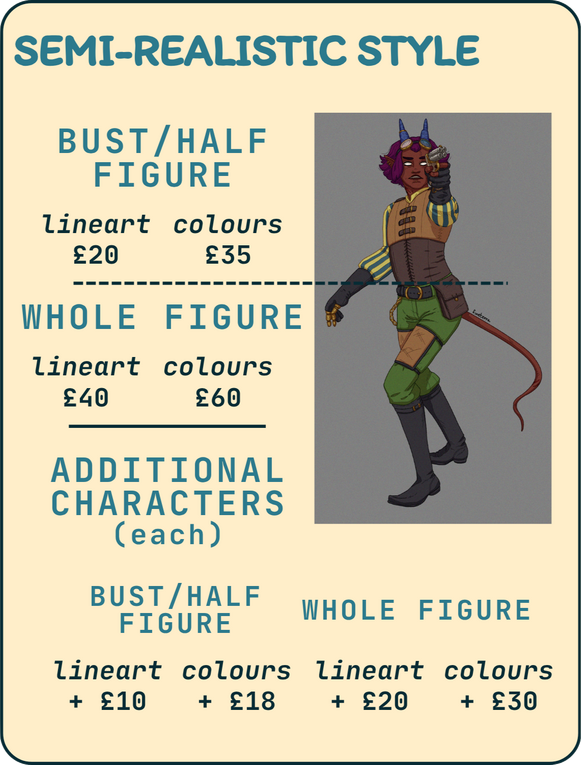 Semi-realistic style. Bust/half figure. Lineart: £20, colours: £35. Whole figure. Lineart: £40, colours: £60. Additional characters (each). Bust/half figure. Lineart: + £10, colours: + £18. Whole figure. Lineart + £20, colours: + £30.